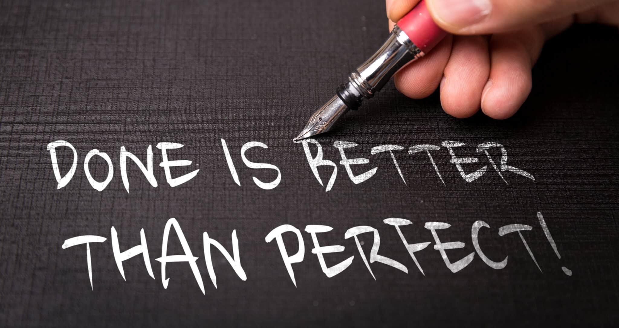 Done,Is,Better,Than,Perfect
